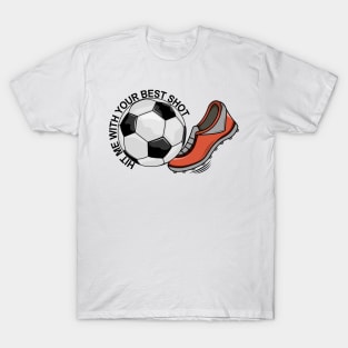 Soccer - Hit Me With Your Best Shot T-Shirt